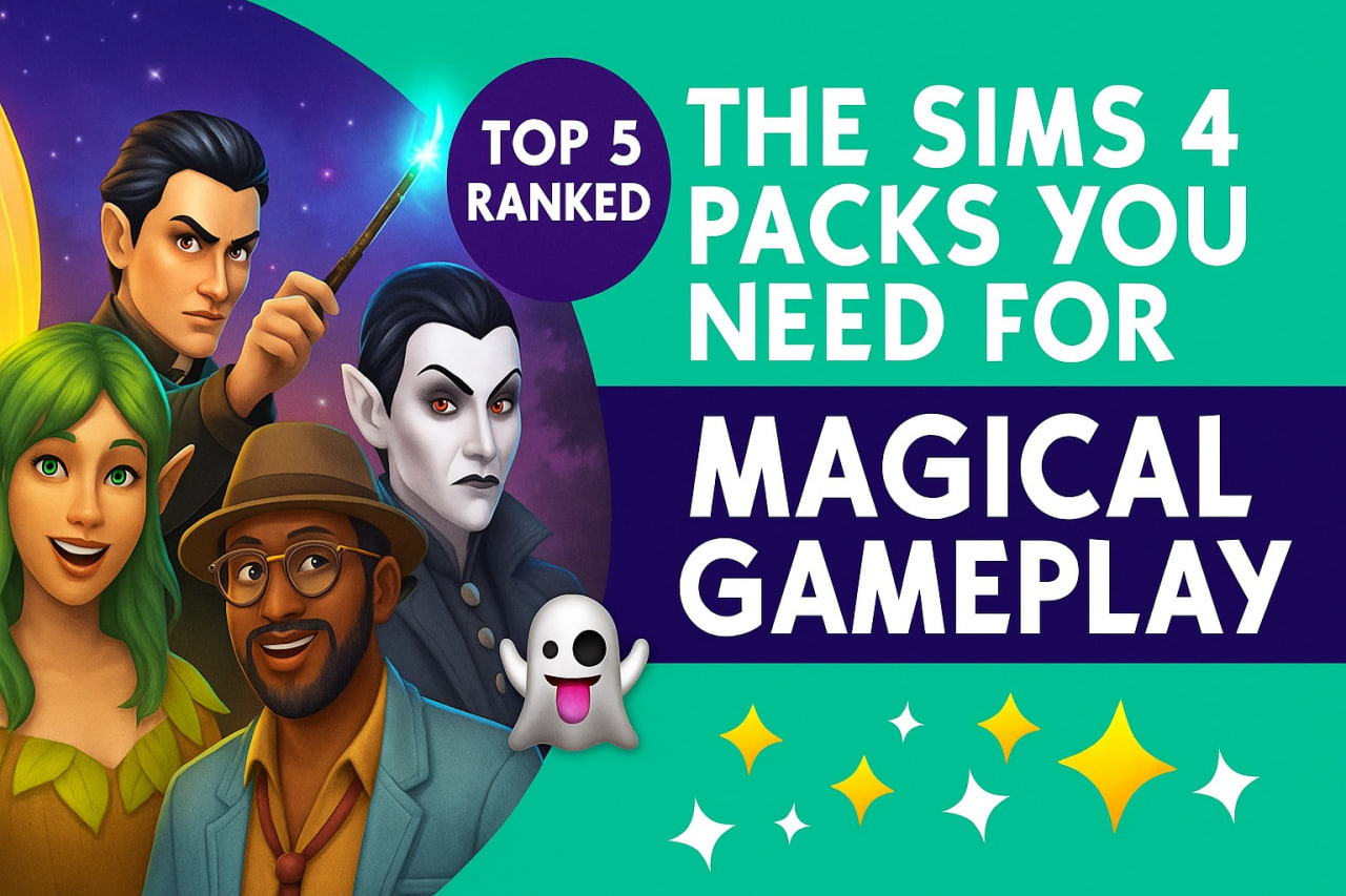 Sims 4 Packs You Need for Magical Gameplay (Top 5 Ranked)